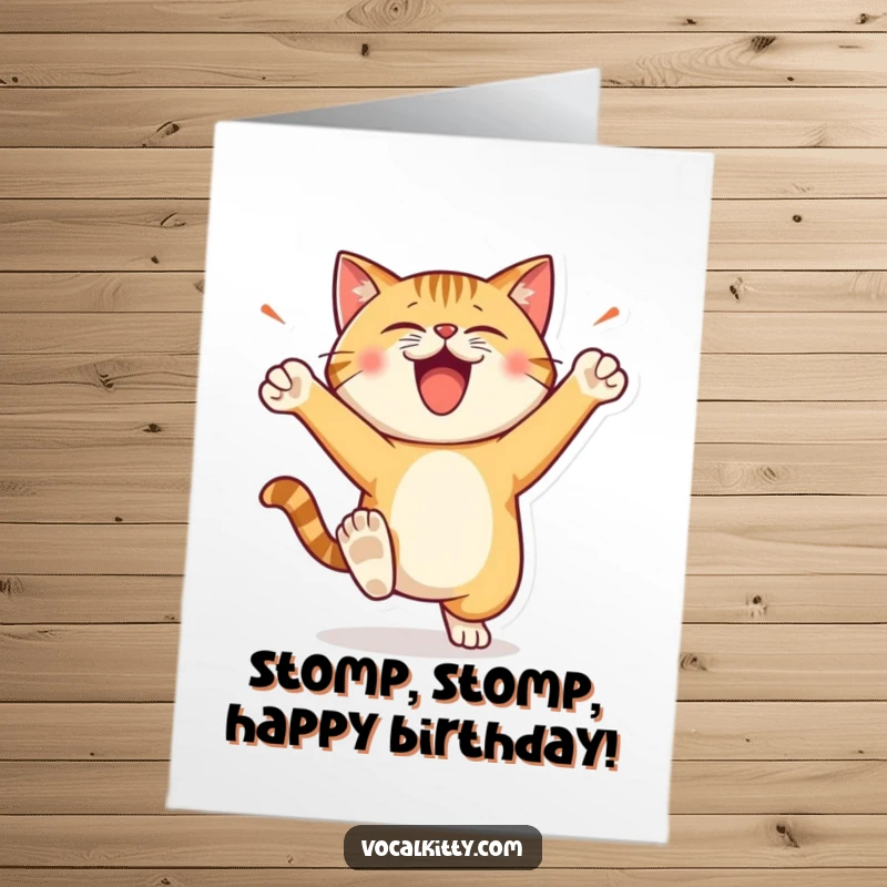 Funny Free Printable Birthday Card: Cat stomping its feet with energetic, happy loudness, celebrating with gusto.