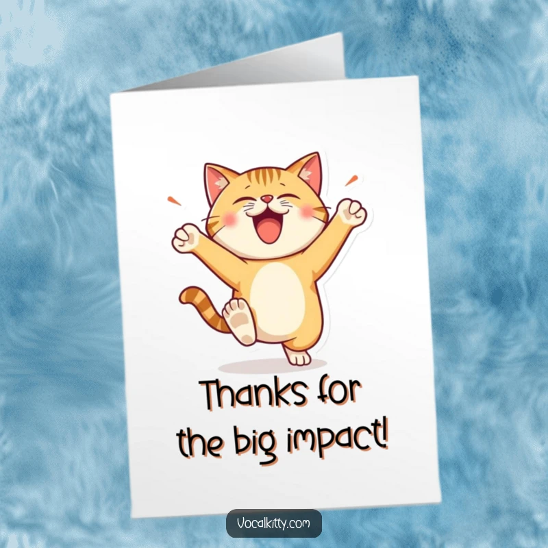 Funny Free Printable Thank You Card: Cat stomping its feet with energetic, happy loudness, conveying sincere thanks.